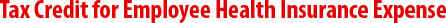 Tax Credit for Employee Health Insurance Expense